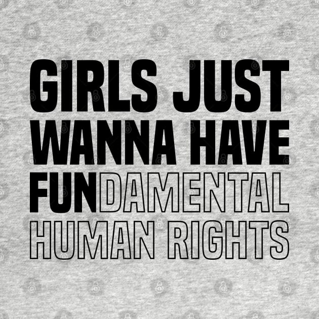 GIRLS JUST WANNA HAVE FUNDAMENTAL HUMAN RIGHTS (BLACK) by DLEVO